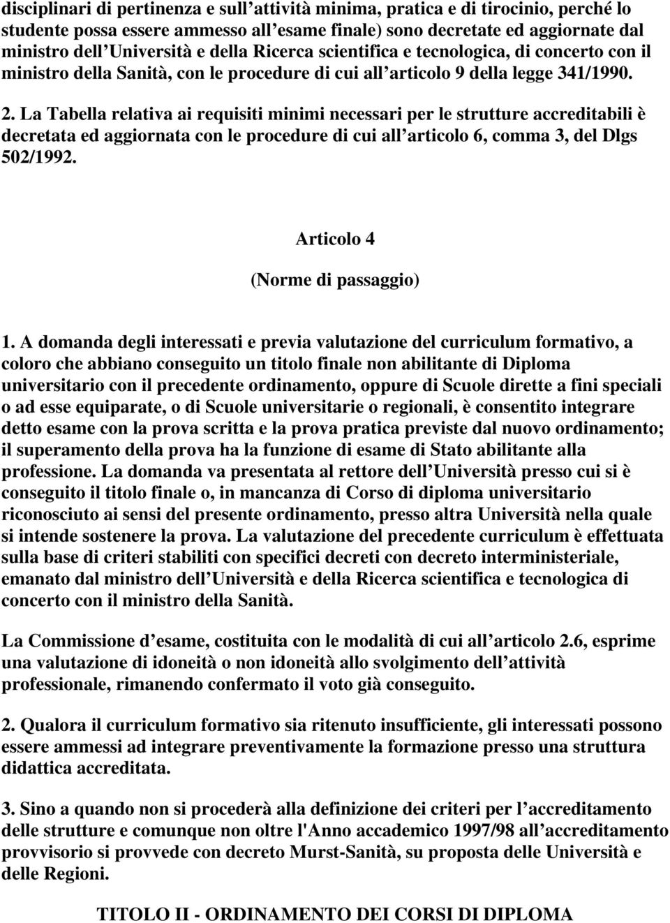 La Tabella relativa ai requisiti minimi necessari per le strutture accreditabili è decretata ed aggiornata con le procedure di cui all articolo 6, comma 3, del Dlgs 502/1992.