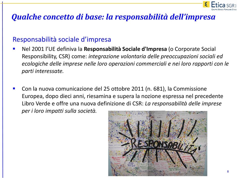 commerciali e nei loro rapporti con le parti interessate. Con la nuova comunicazione del 25 ottobre 2011 (n.