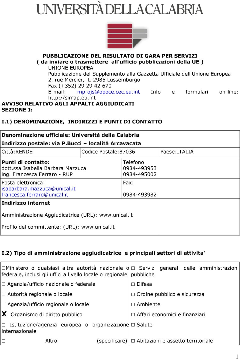 1) DENOMINAZIONE, INDIRIZZI E PUNTI DI CONTATTO Denominazione ufficiale: Università della Calabria Indirizzo postale: via P.