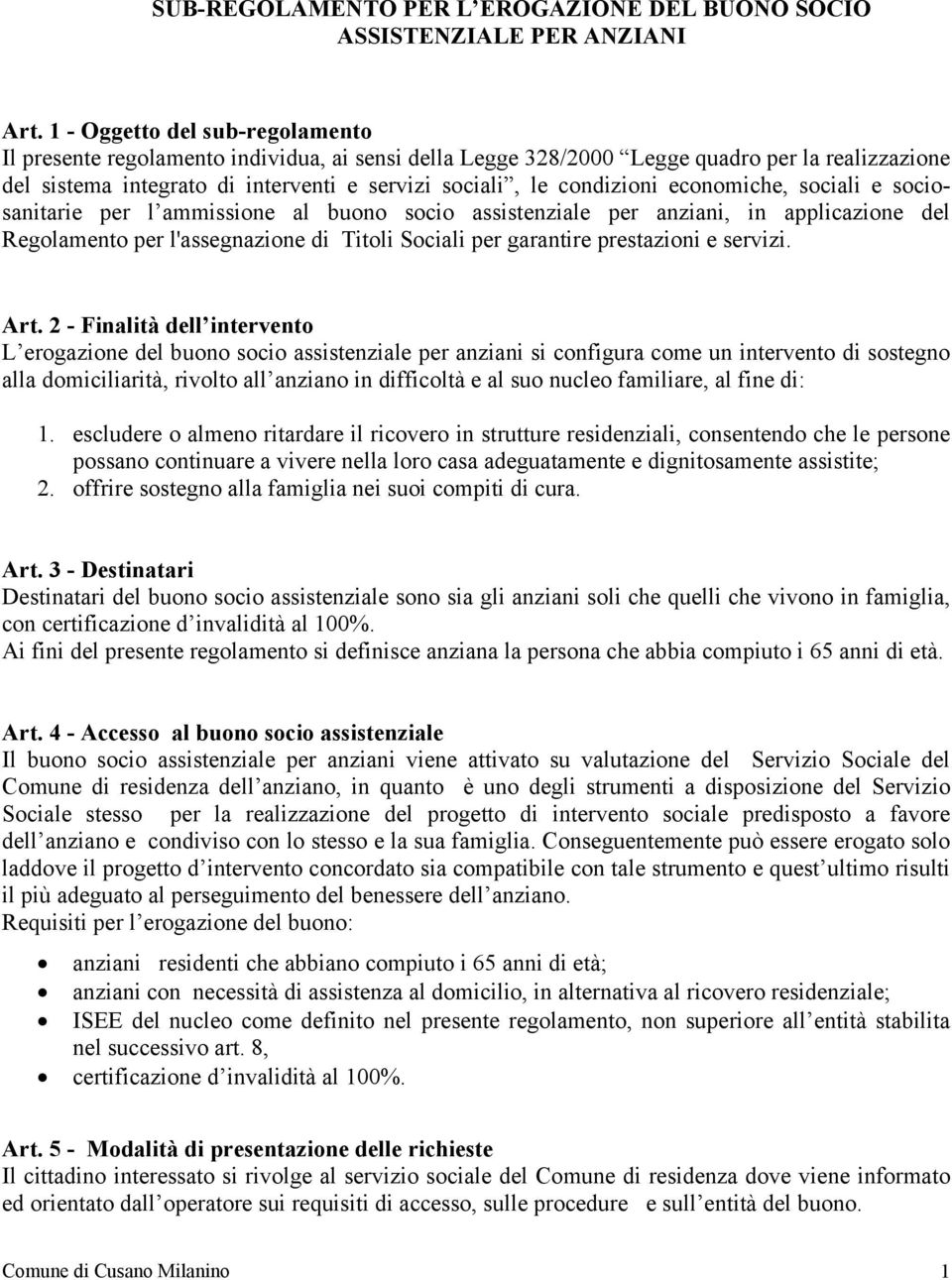 economiche, sociali e sociosanitarie per l ammissione al buono socio assistenziale per anziani, in applicazione del Regolamento per l'assegnazione di Titoli Sociali per garantire prestazioni e