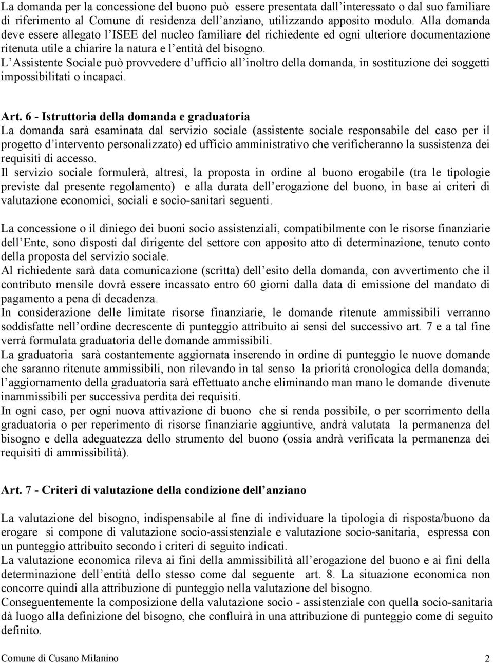 L Assistente Sociale può provvedere d ufficio all inoltro della domanda, in sostituzione dei soggetti impossibilitati o incapaci. Art.