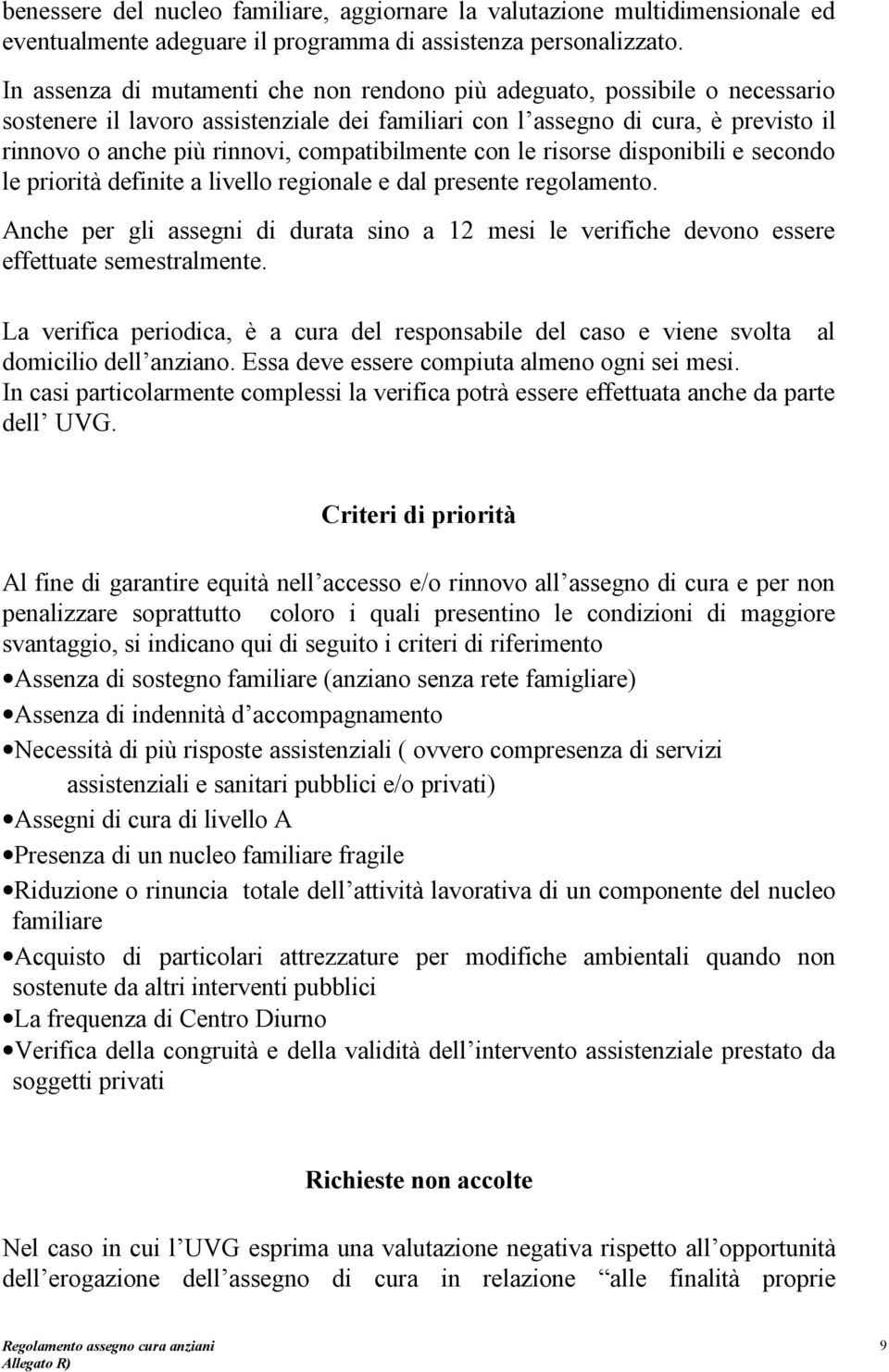 compatibilmente con le risorse disponibili e secondo le priorità definite a livello regionale e dal presente regolamento.