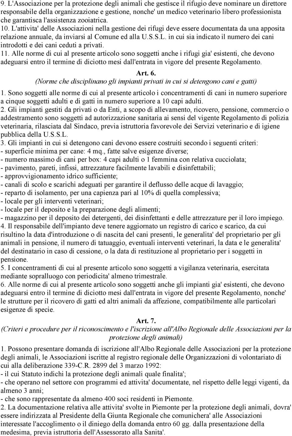 11. Alle norme di cui al presente articolo sono soggetti anche i rifugi gia' esistenti, che devono adeguarsi entro il termine di diciotto mesi dall'entrata in vigore del presente Regolamento. Art. 6.