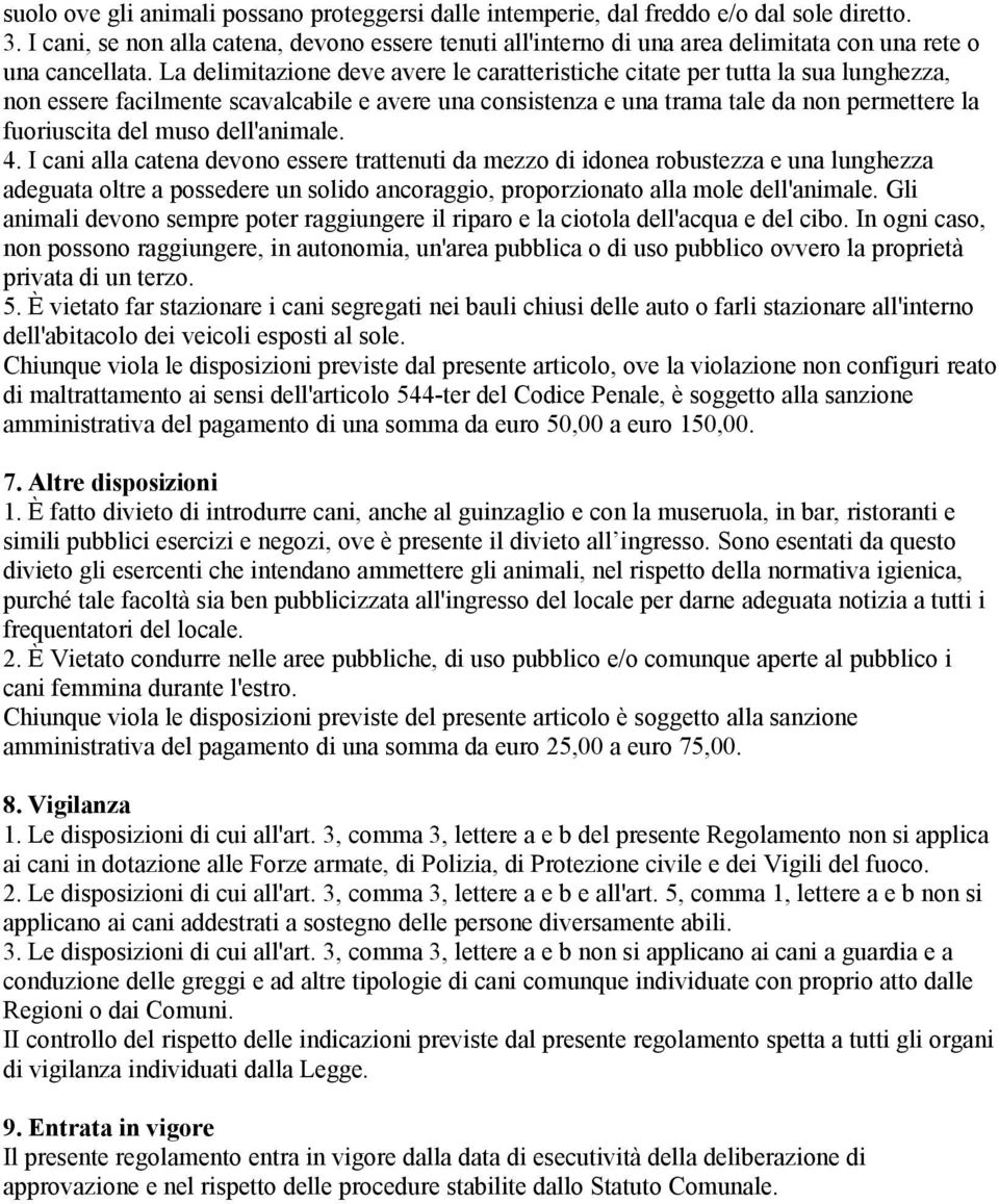 La delimitazione deve avere le caratteristiche citate per tutta la sua lunghezza, non essere facilmente scavalcabile e avere una consistenza e una trama tale da non permettere la fuoriuscita del muso