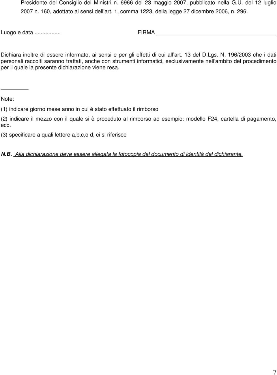 196/2003 che i dati personali raccolti saranno trattati, anche con strumenti informatici, esclusivamente nell ambito del procedimento per il quale la presente dichiarazione viene resa.