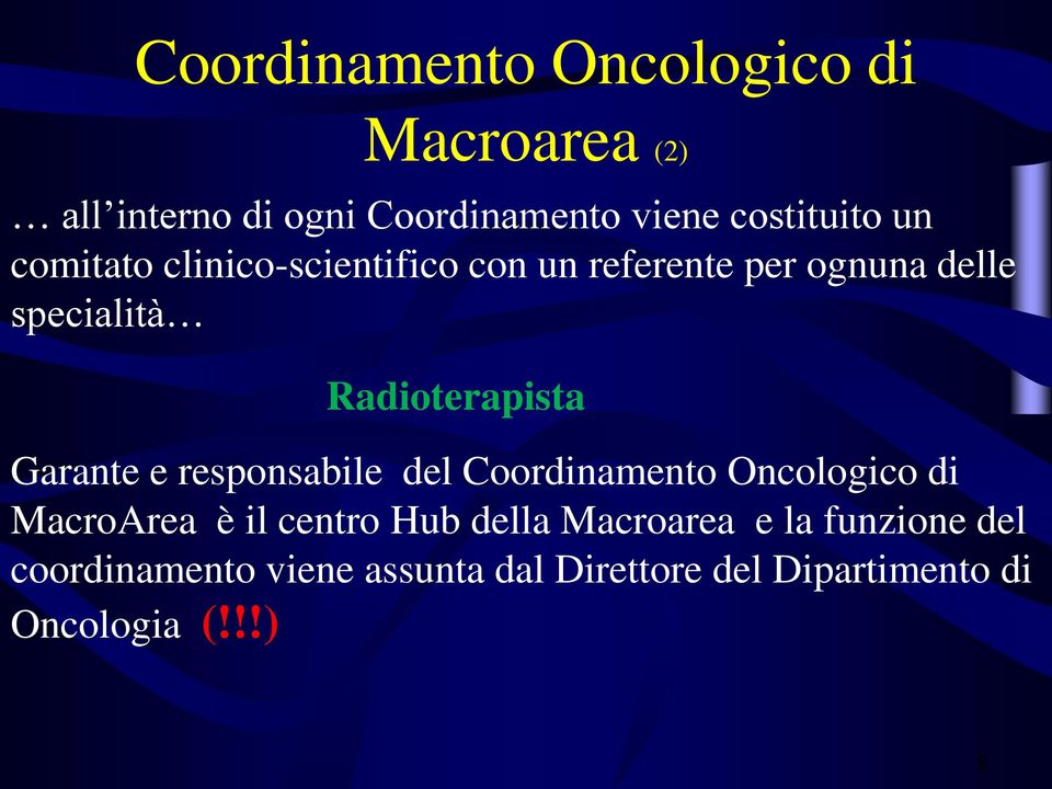 Garante e responsabile del Coordinamento Oncologico di MacroArea è il centro Hub della