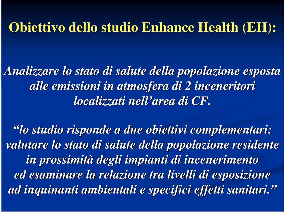 lo studio risponde a due obiettivi complementari: valutare lo stato di salute della popolazione residente in