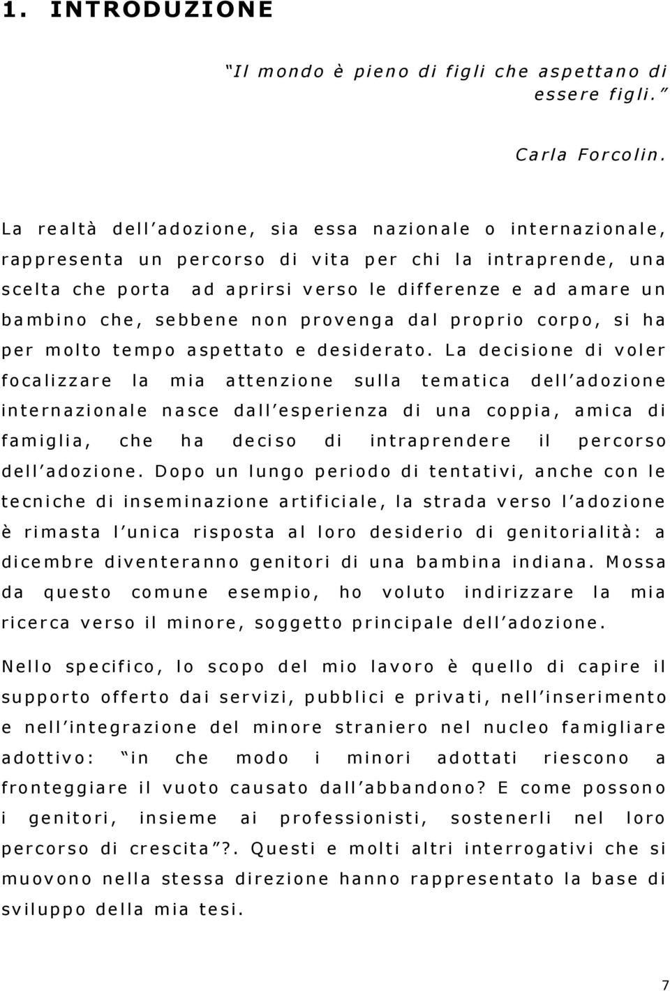 ta a d a p r ir s i v e r s o le d if f e r e n ze e a d a m a r e u n b a mb i n o c he, se b b e ne n o n p r ov e ng a d a l p r op r io c orp o, s i h a p e r m ol to te mp o a sp e t ta t o e d