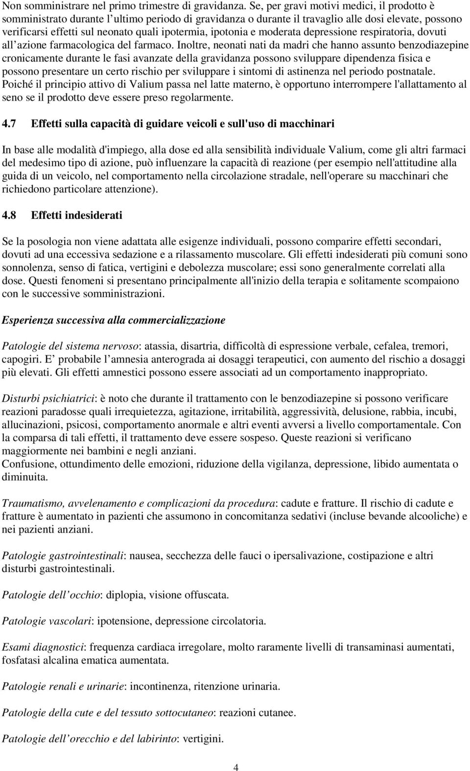 ipotonia e moderata depressione respiratoria, dovuti all azione farmacologica del farmaco.