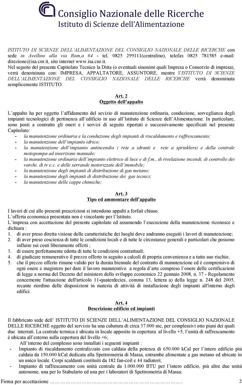 ASSUNTORE, mentre l ISTITUTO DI SCIENZE DELL ALIMENTAZIONE DEL CONSIGLIO NAZIONALE DELLE RICERCHE verrà denominata semplicemente ISTITUTO. Art.