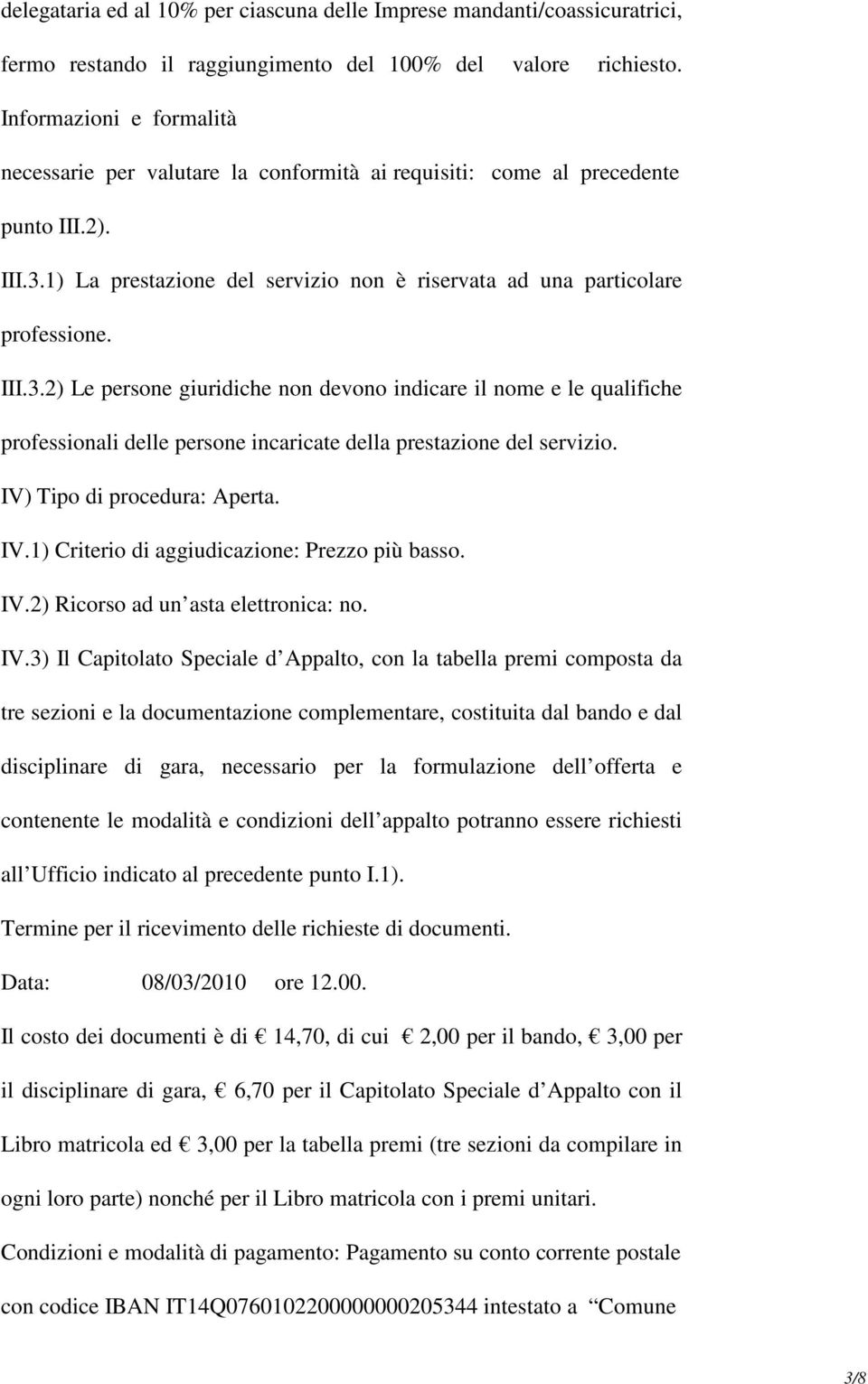 1) La prestazione del servizio non è riservata ad una particolare professione. III.3.