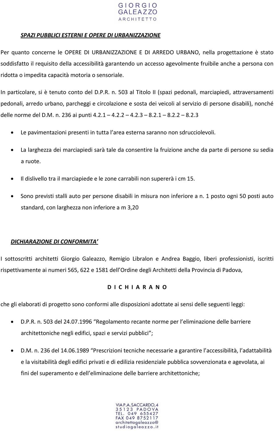 503 al Titolo II (spazi pedonali, marciapiedi, attraversamenti pedonali, arredo urbano, parcheggi e circolazione e sosta dei veicoli al servizio di persone disabili), nonché delle norme del D.M. n. 236 ai punti 4.