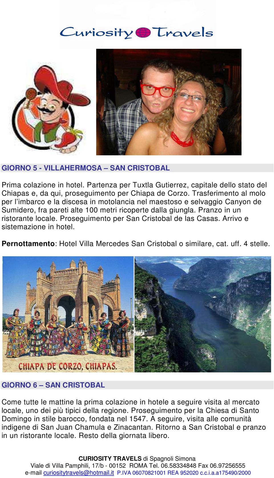 Proseguimento per San Cristobal de las Casas. Arrivo e sistemazione in hotel. Pernottamento: Hotel Villa Mercedes San Cristobal o similare, cat. uff. 4 stelle.