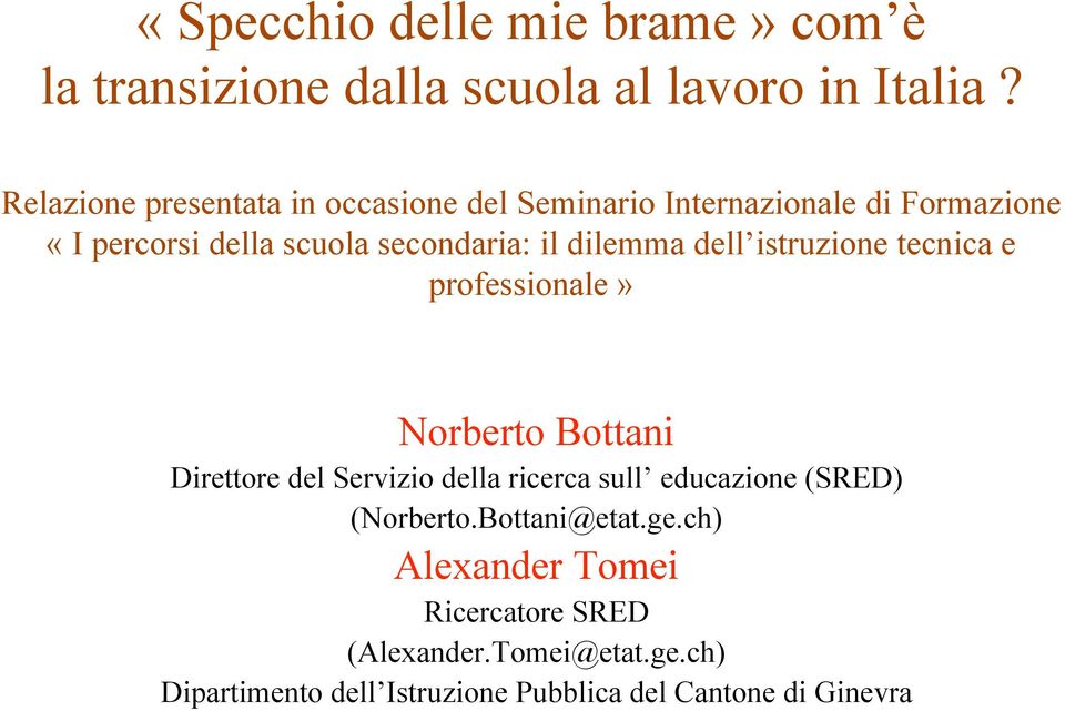 dilemma dell istruzione tecnica e professionale» Norberto Bottani Direttore del Servizio della ricerca sull educazione