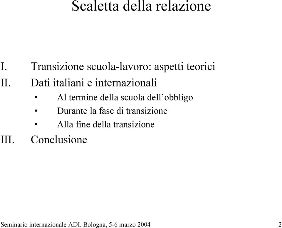 Dati italiani e internazionali Al termine della scuola dell obbligo