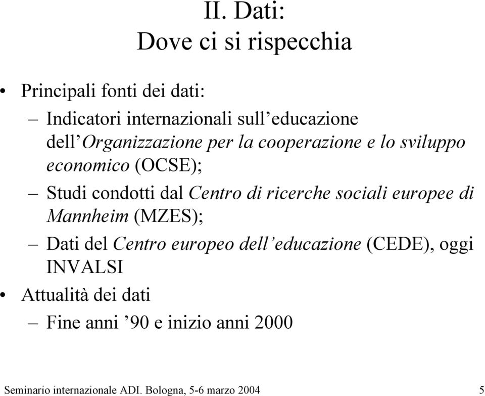 cooperazione e lo sviluppo economico (OCSE); Studi condotti dal Centro di ricerche sociali europee di