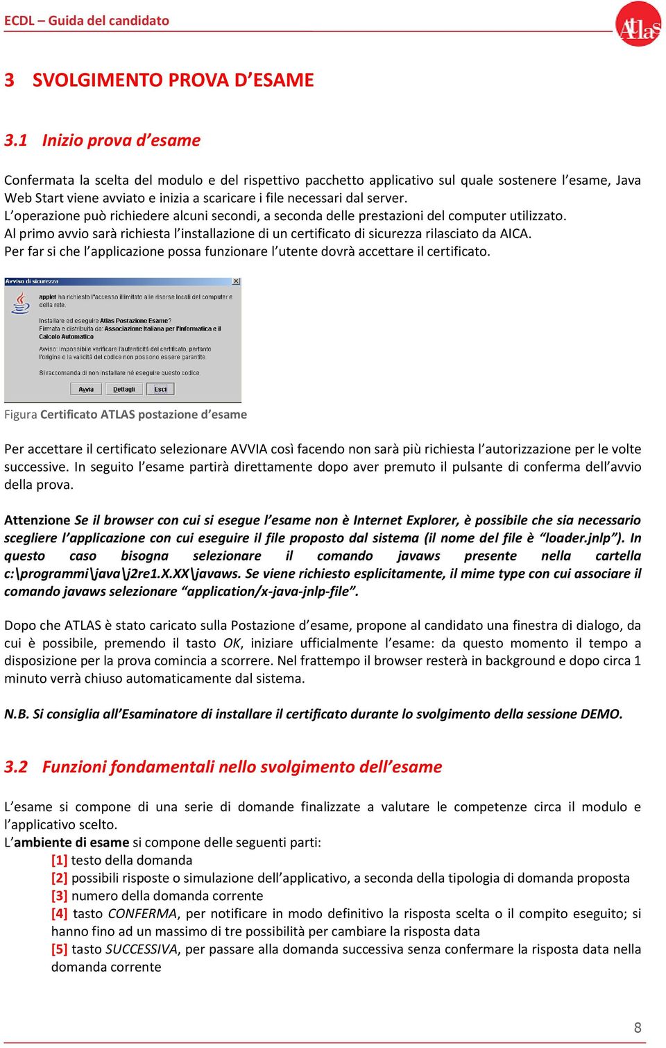 server. L operazione può richiedere alcuni secondi, a seconda delle prestazioni del computer utilizzato.