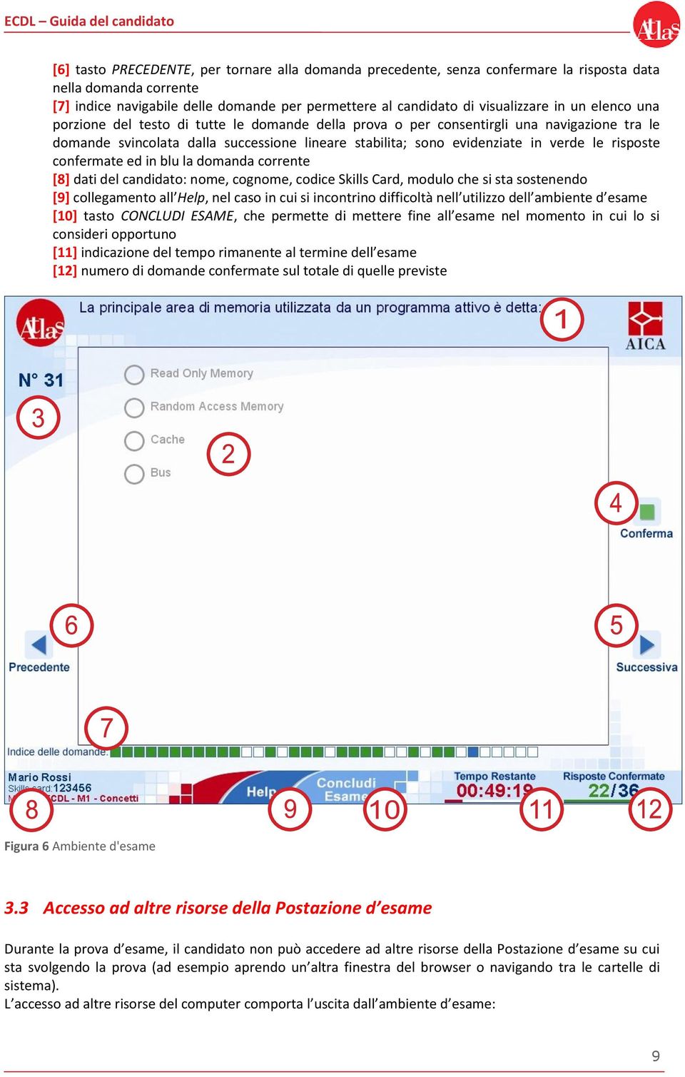 risposte confermate ed in blu la domanda corrente [8] dati del candidato: nome, cognome, codice Skills Card, modulo che si sta sostenendo [9] collegamento all Help, nel caso in cui si incontrino