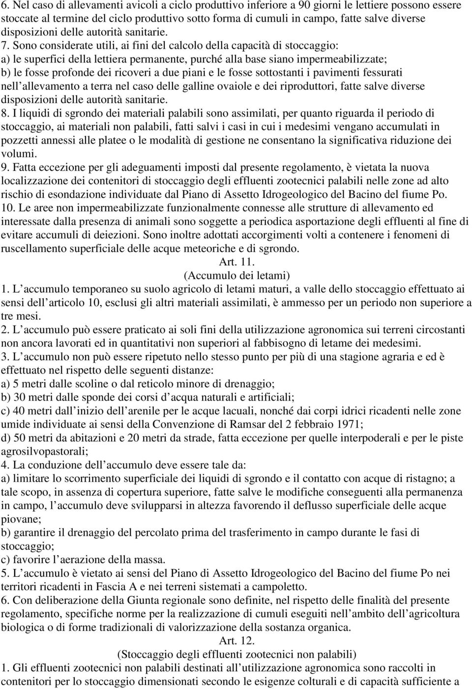 Sono considerate utili, ai fini del calcolo della capacità di stoccaggio: a) le superfici della lettiera permanente, purché alla base siano impermeabilizzate; b) le fosse profonde dei ricoveri a due