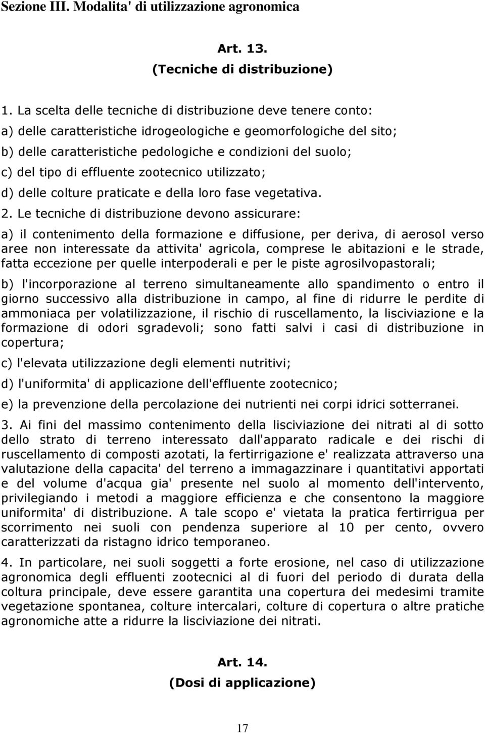 tipo di effluente zootecnico utilizzato; d) delle colture praticate e della loro fase vegetativa. 2.