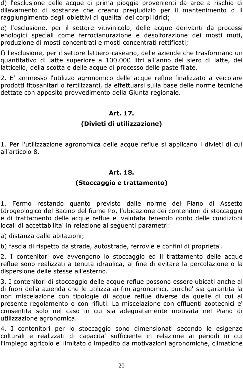 concentrati e mosti concentrati rettificati; f) l'esclusione, per il settore lattiero-caseario, delle aziende che trasformano un quantitativo di latte superiore a 100.