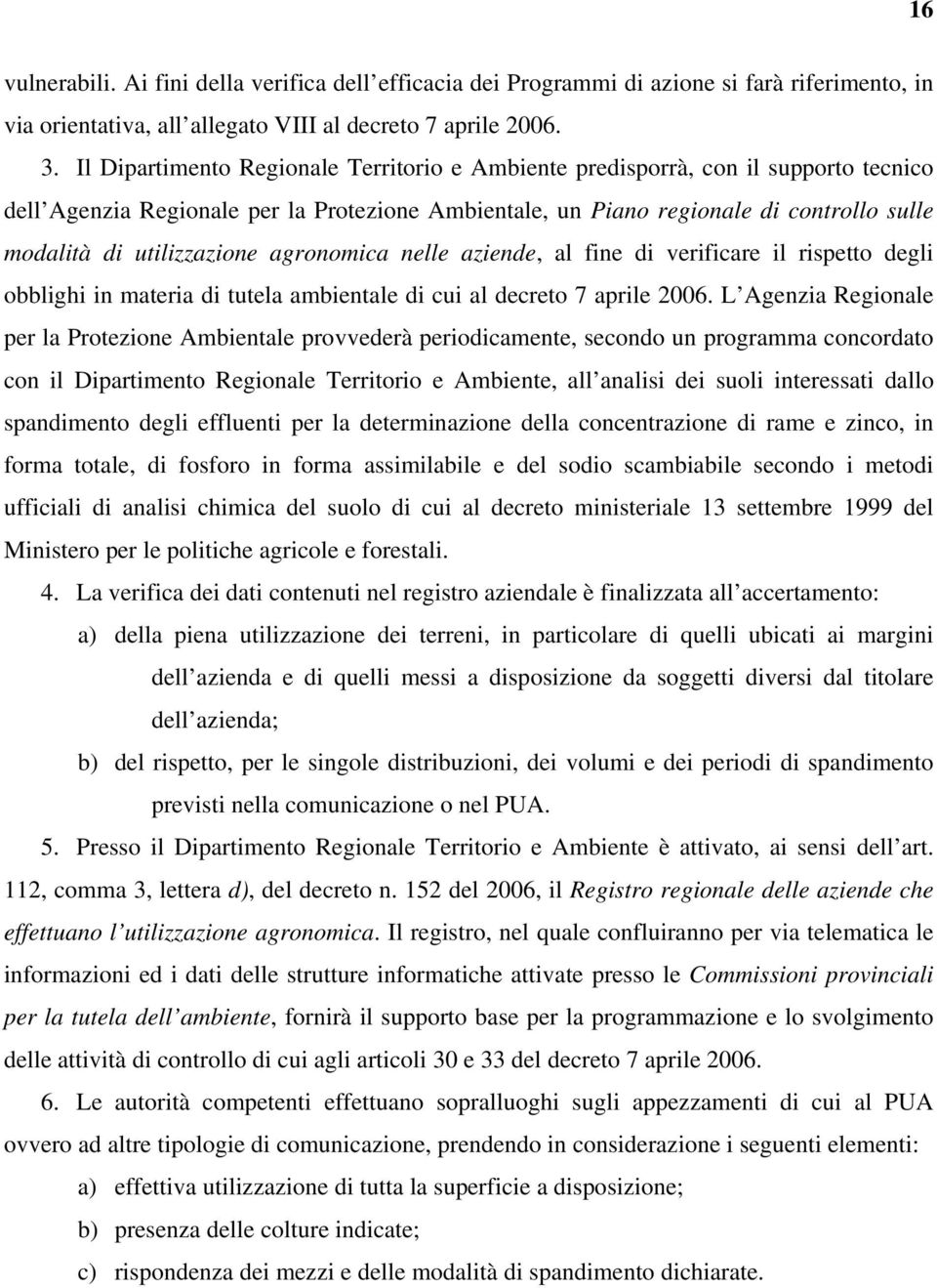 utilizzazione agronomica nelle aziende, al fine di verificare il rispetto degli obblighi in materia di tutela ambientale di cui al decreto 7 aprile 2006.