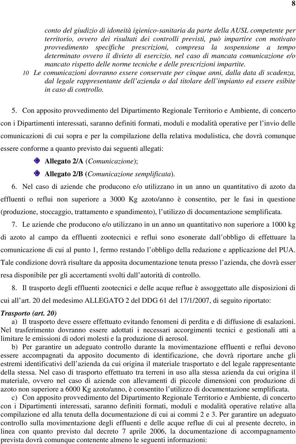 10 Le comunicazioni dovranno essere conservate per cinque anni, dalla data di scadenza, dal legale rappresentante dell azienda o dal titolare dell impianto ed essere esibite in caso di controllo. 5.