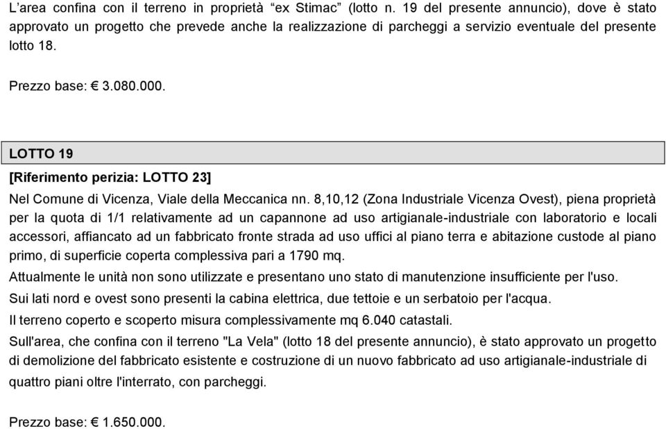 LOTTO 19 [Riferimento perizia: LOTTO 23] Nel Comune di Vicenza, Viale della Meccanica nn.