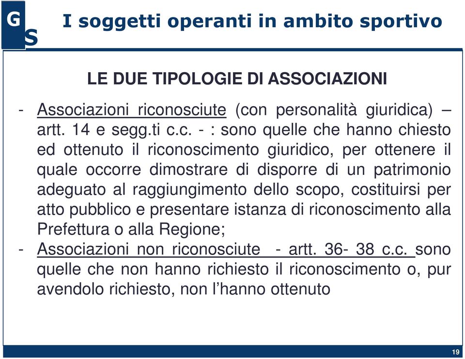 nosciute (con personalità giuridica) artt. 14 e segg.ti c.c. - : sono quelle che hanno chiesto ed ottenuto il riconoscimento giuridico,