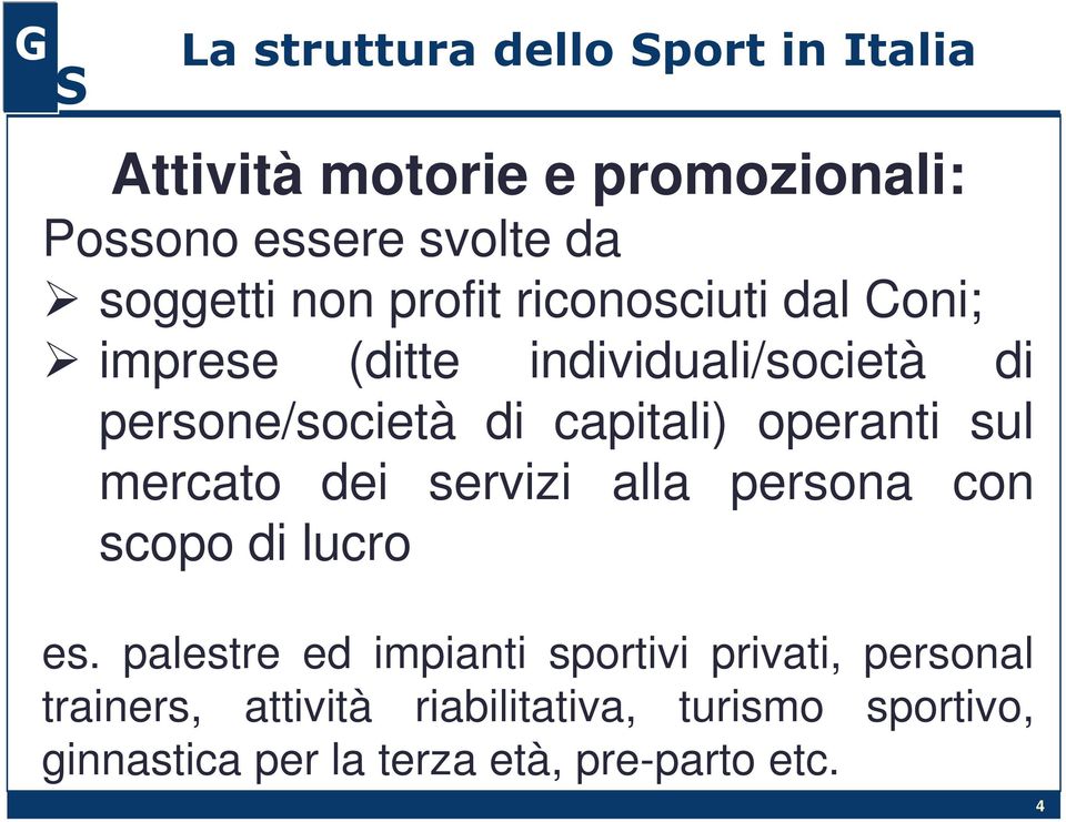 operanti sul mercato dei servizi alla persona con scopo di lucro es.