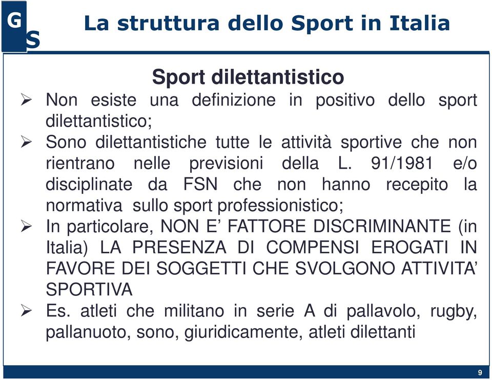 91/1981 e/o disciplinate da FN che non hanno recepito la normativa sullo sport professionistico; In particolare, NON E FATTORE DICRIMINANTE