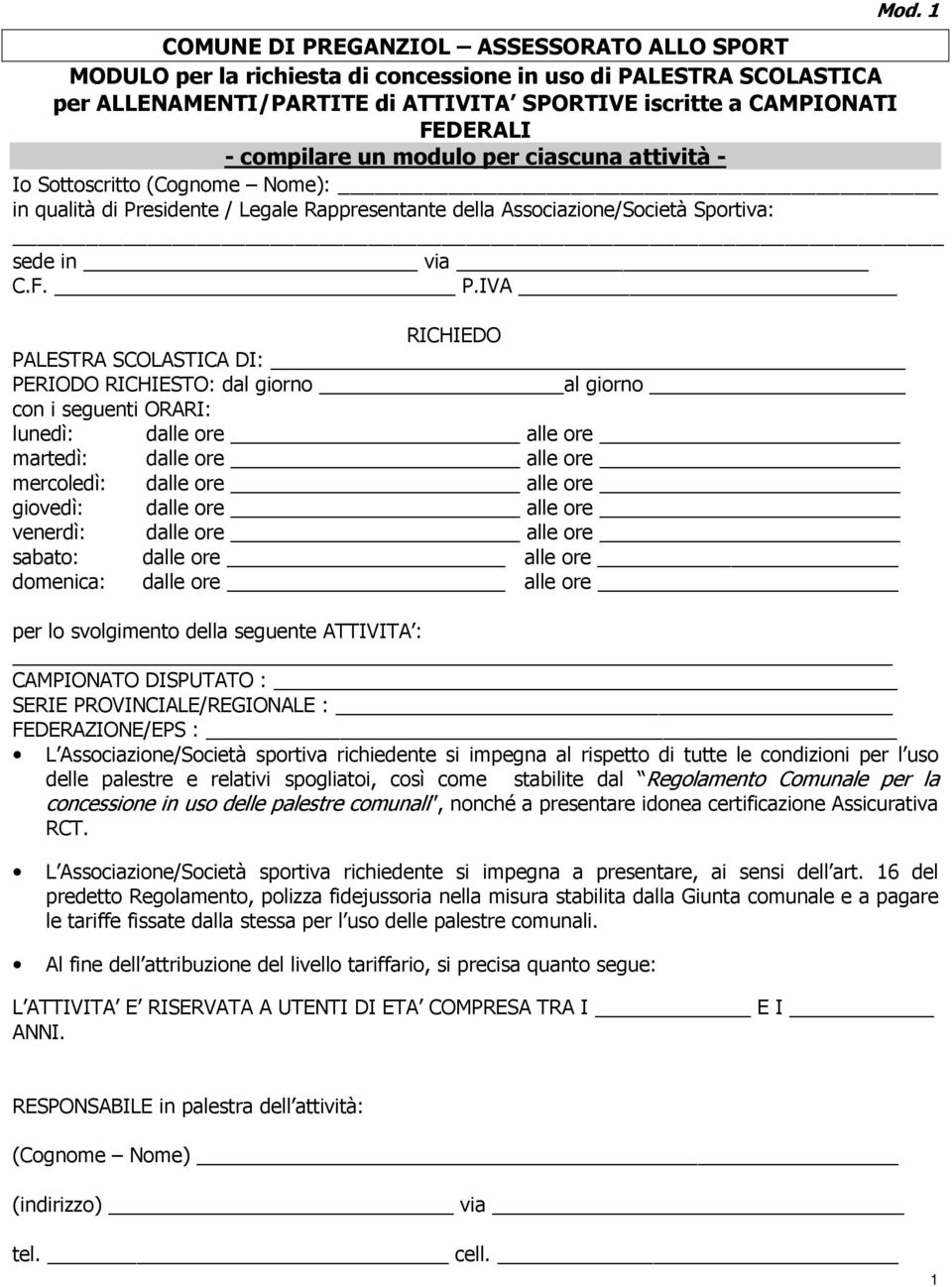 esidente / Legale Rappresentante della Associazione/Società Sportiva: sede in via C.F. P.