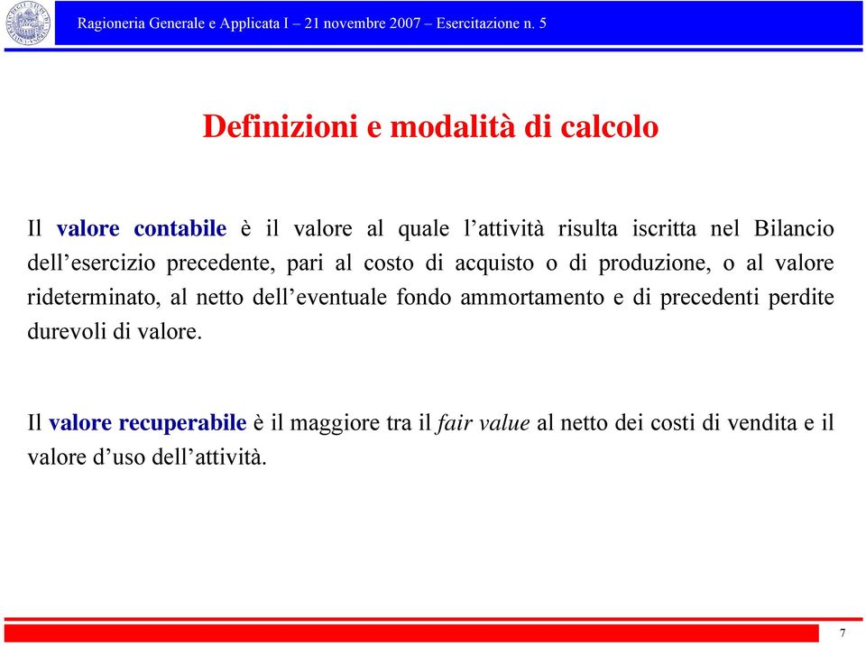 rideterminato, al netto dell eventuale fondo ammortamento e di precedenti perdite durevoli di valore.