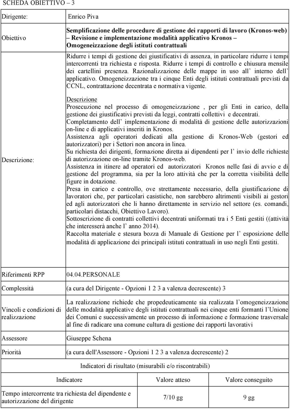 Ridurre i tempi di controllo e chiusura mensile dei cartellini presenza. Razionalizzazione delle mappe in uso all interno dell applicativo.