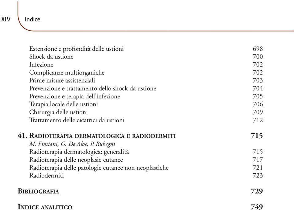 Trattamento delle cicatrici da ustioni 712 41. RADIOTERAPIA DERMATOLOGICA E RADIODERMITI 715 M. Fimiani, G. De Aloe, P.