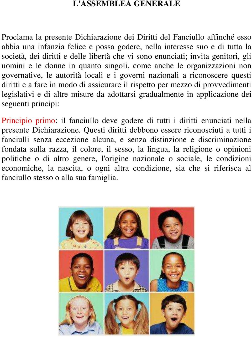 questi diritti e a fare in modo di assicurare il rispetto per mezzo di provvedimenti legislativi e di altre misure da adottarsi gradualmente in applicazione dei seguenti principi: Principio primo: il