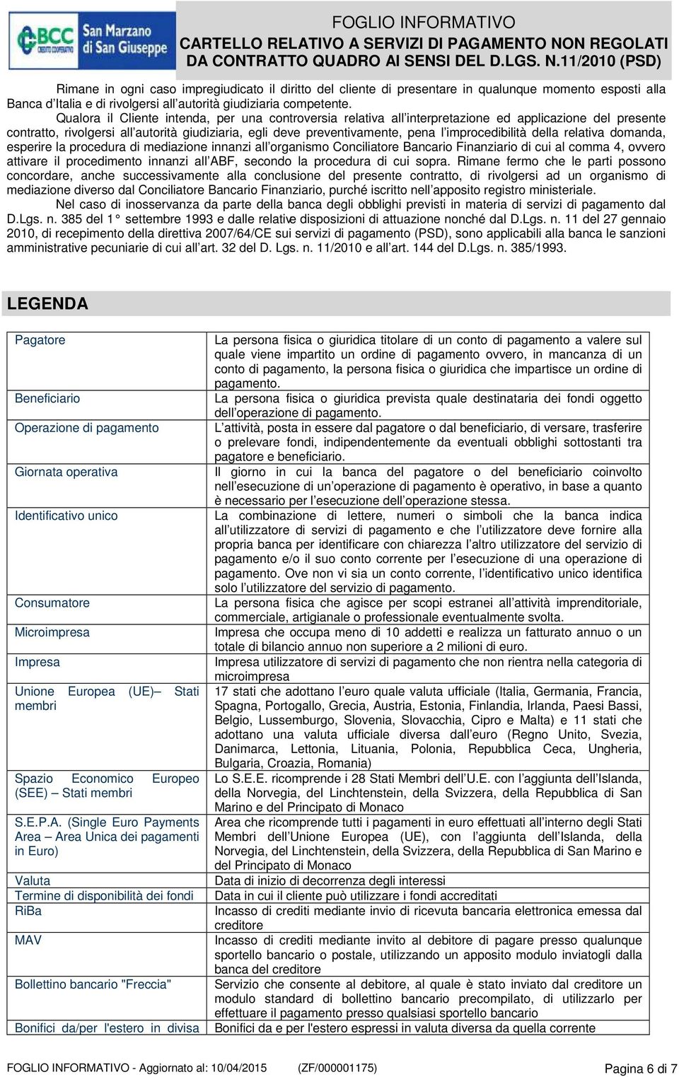 improcedibilità della relativa domanda, esperire la procedura di mediazione innanzi all organismo Conciliatore Bancario Finanziario di cui al comma 4, ovvero attivare il procedimento innanzi all ABF,