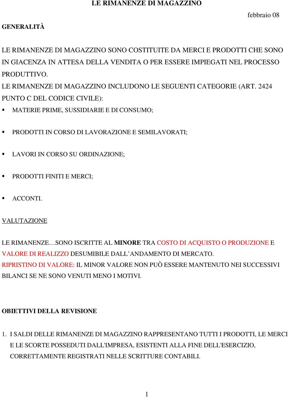 2424 PUNTO C DEL CODICE CIVILE): MATERIE PRIME, SUSSIDIARIE E DI CONSUMO; PRODOTTI IN CORSO DI LAVORAZIONE E SEMILAVORATI; LAVORI IN CORSO SU ORDINAZIONE; PRODOTTI FINITI E MERCI; ACCONTI.