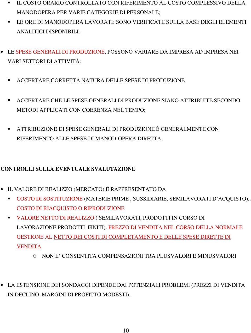 LE SPESE GENERALI DI PRODUZIONE, POSSONO VARIARE DA IMPRESA AD IMPRESA NEI VARI SETTORI DI ATTIVITÀ: ACCERTARE CORRETTA NATURA DELLE SPESE DI PRODUZIONE ACCERTARE CHE LE SPESE GENERALI DI PRODUZIONE