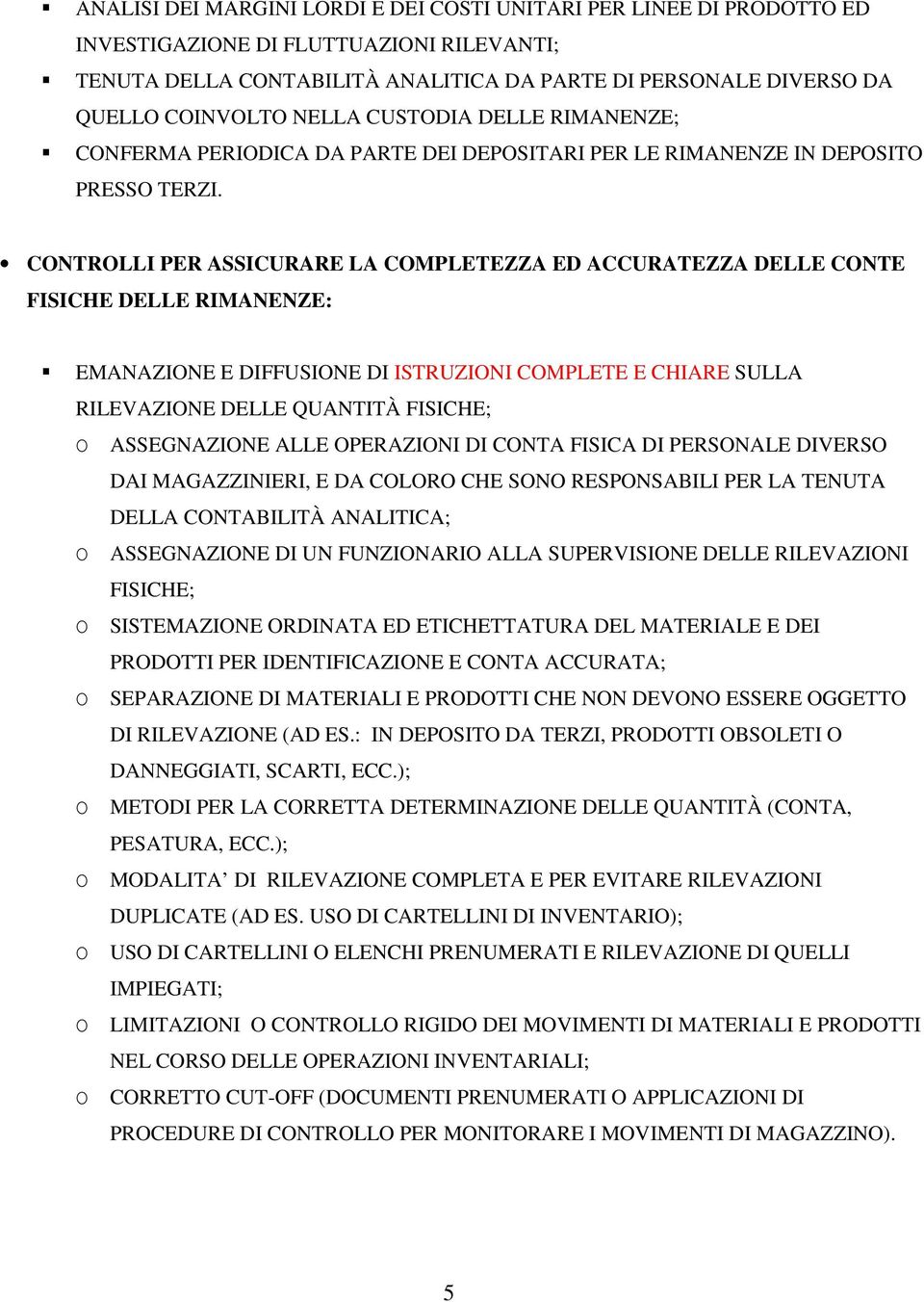 CONTROLLI PER ASSICURARE LA COMPLETEZZA ED ACCURATEZZA DELLE CONTE FISICHE DELLE RIMANENZE: EMANAZIONE E DIFFUSIONE DI ISTRUZIONI COMPLETE E CHIARE SULLA RILEVAZIONE DELLE QUANTITÀ FISICHE; O