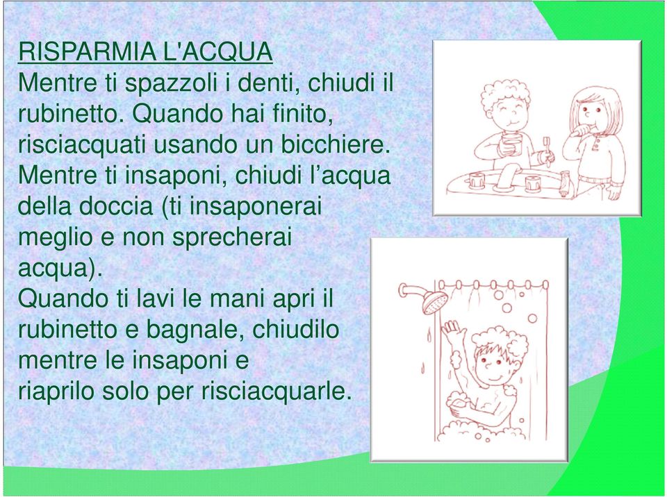 Mentre ti insaponi, chiudi l acqua della doccia (ti insaponerai meglio e non