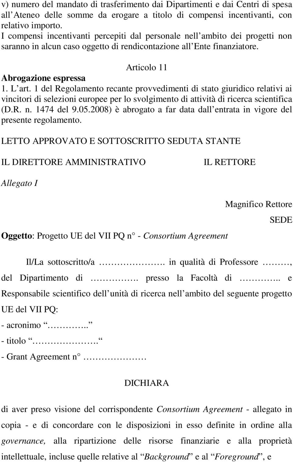 1 del Regolamento recante provvedimenti di stato giuridico relativi ai vincitori di selezioni europee per lo svolgimento di attività di ricerca scientifica (D.R. n. 1474 del 9.05.