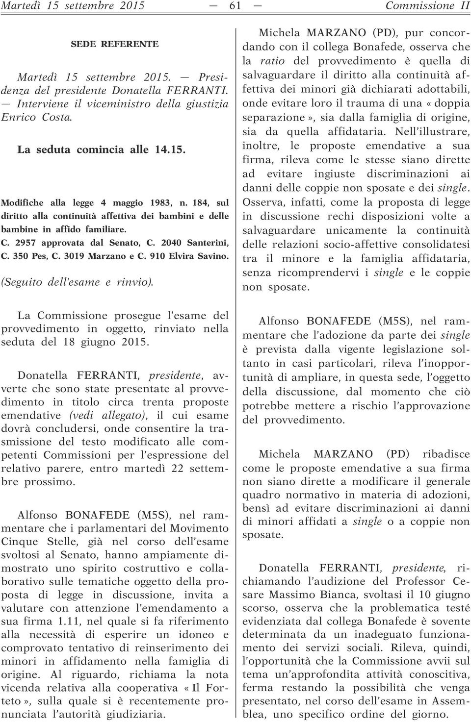 2040 Santerini, C. 350 Pes, C. 3019 Marzano e C. 910 Elvira Savino. (Seguito dell esame e rinvio).