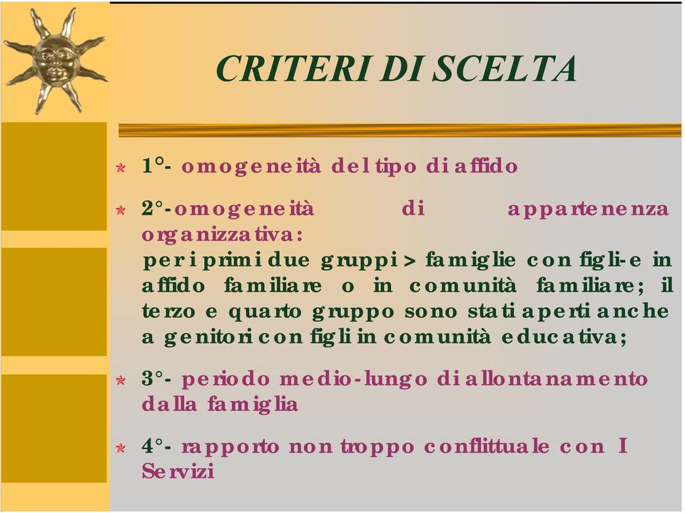 terzo e quarto gruppo sono stati aperti anche a genitori con figli in comunità educativa; 3 -