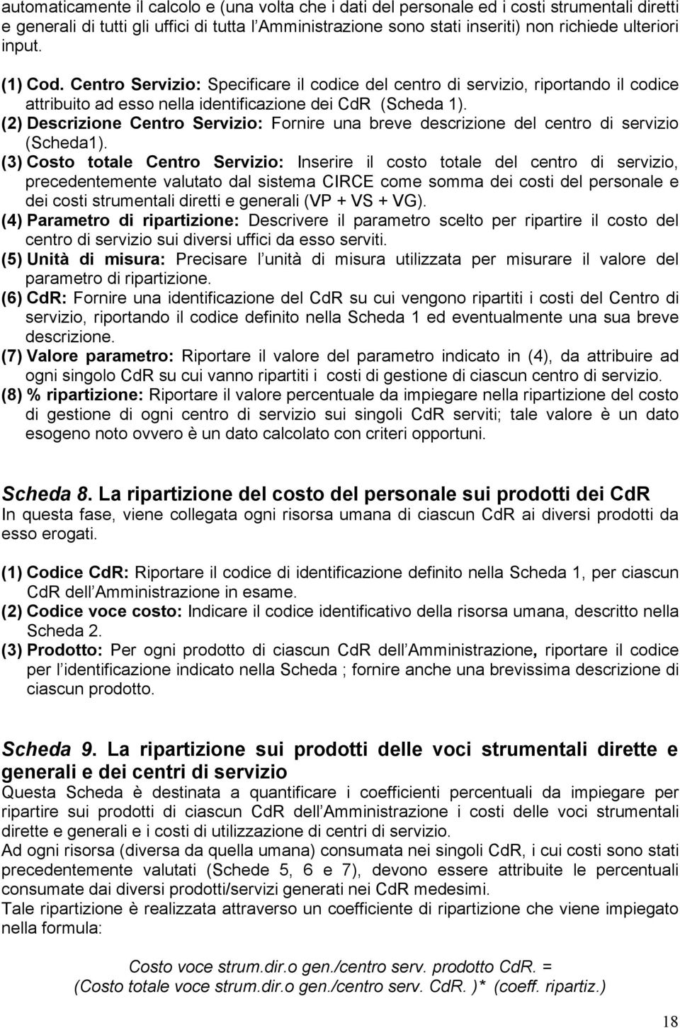 (2) Descrizione Centro Servizio: Fornire una breve descrizione del centro di servizio (Scheda1).