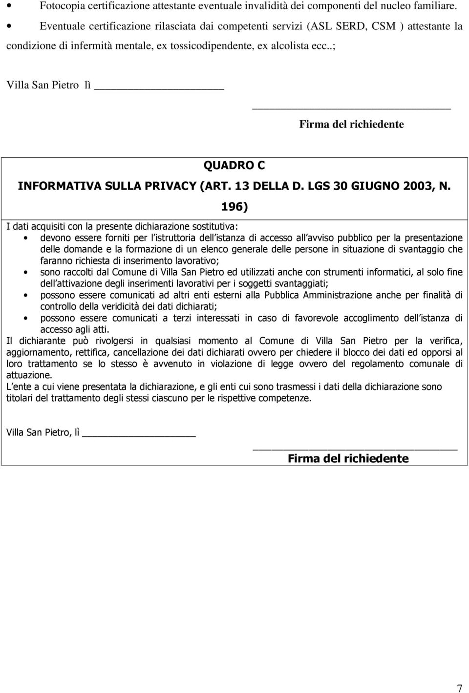 .; Villa San Pietro lì Firma del richiedente QUADRO C INFORMATIVA SULLA PRIVACY (ART. 13 DELLA D. LGS 30 GIUGNO 2003, N.