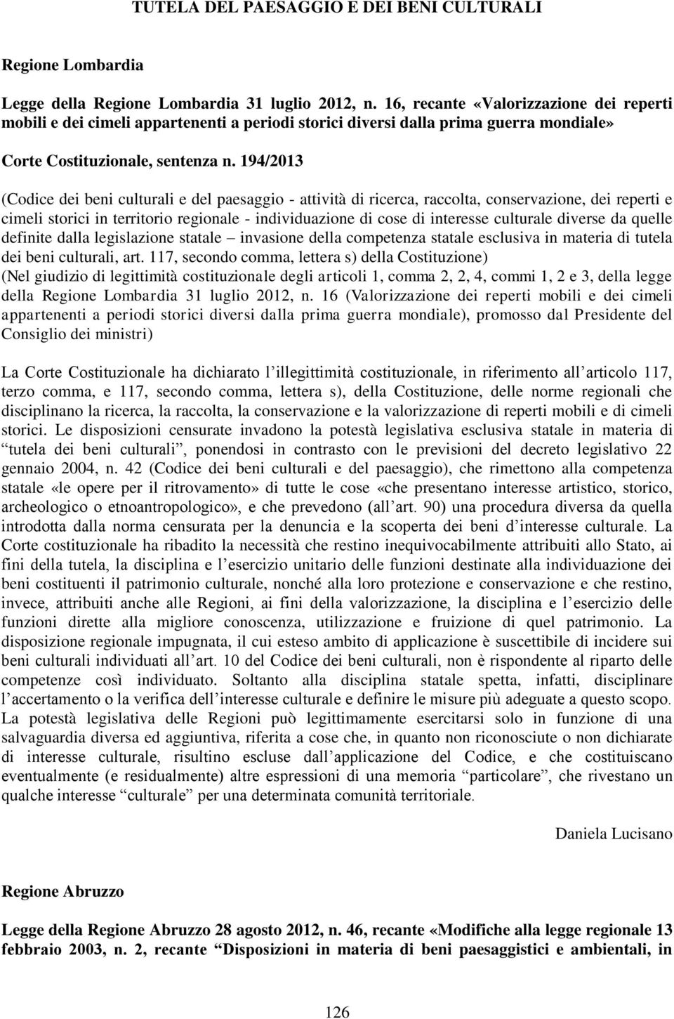 194/2013 (Codice dei beni culturali e del paesaggio - attività di ricerca, raccolta, conservazione, dei reperti e cimeli storici in territorio regionale - individuazione di cose di interesse