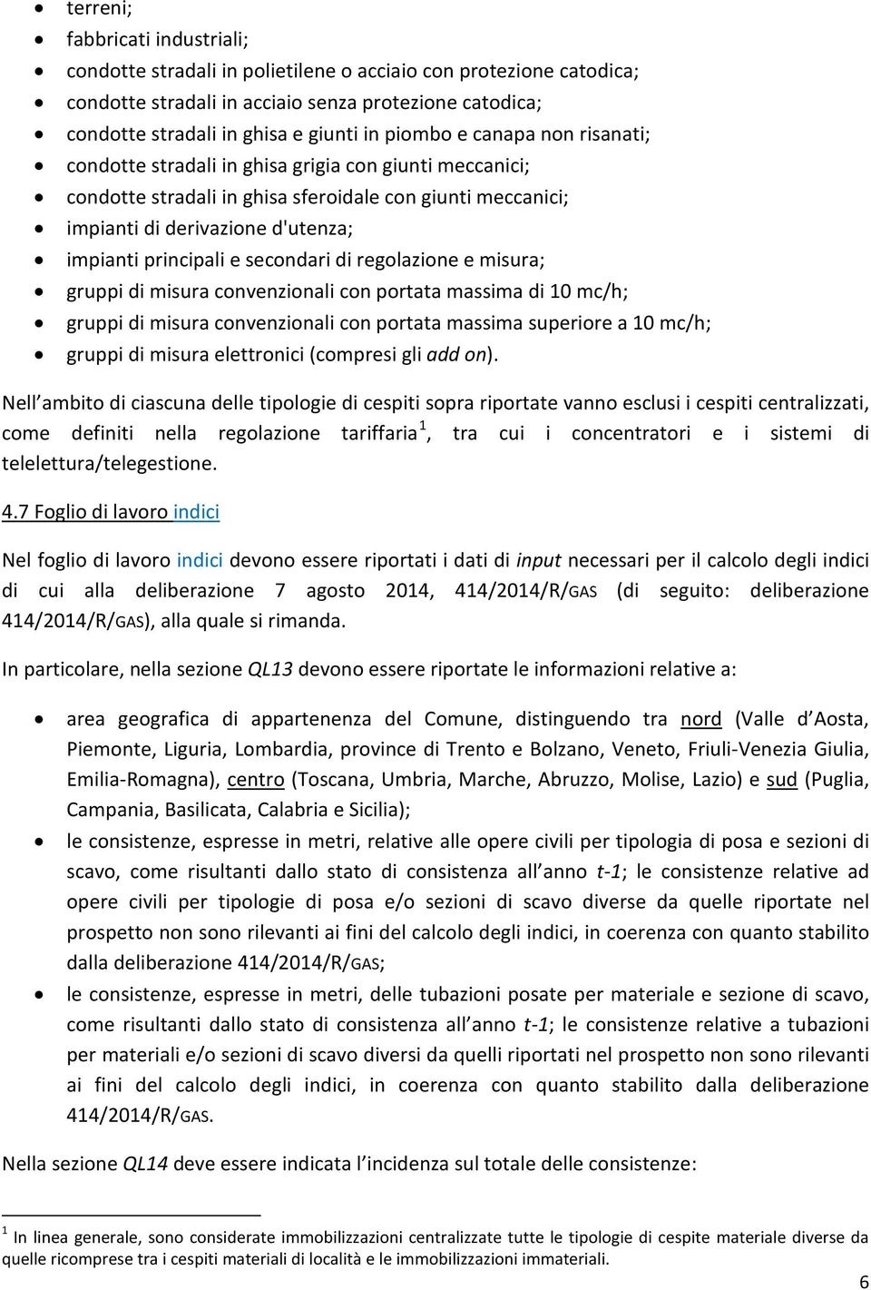 e secondari di regolazione e misura; gruppi di misura convenzionali con portata massima di 10 mc/h; gruppi di misura convenzionali con portata massima superiore a 10 mc/h; gruppi di misura