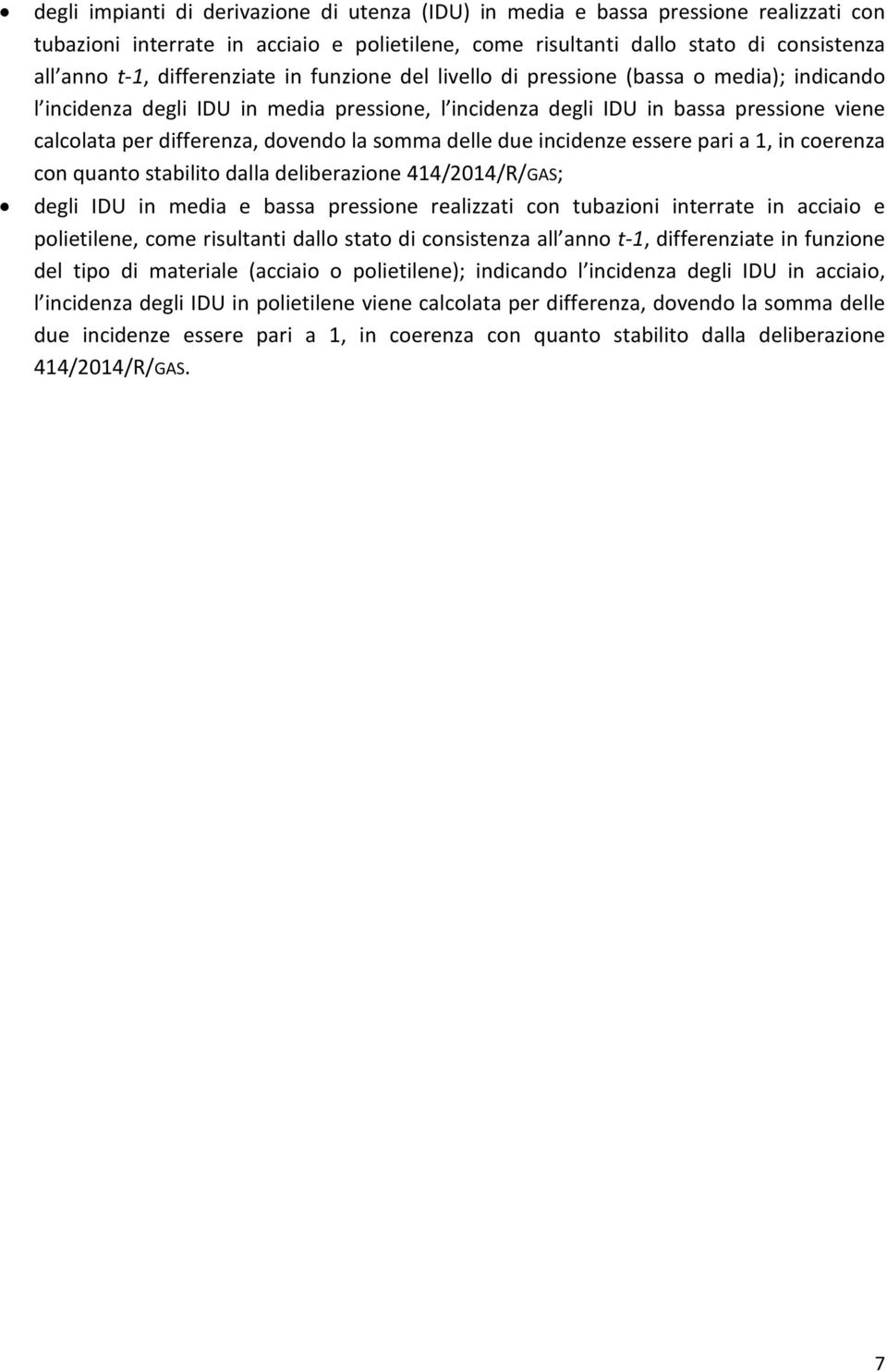 dovendo la somma delle due incidenze essere pari a 1, in coerenza con quanto stabilito dalla deliberazione 414/2014/R/GAS; degli IDU in media e bassa pressione realizzati con tubazioni interrate in