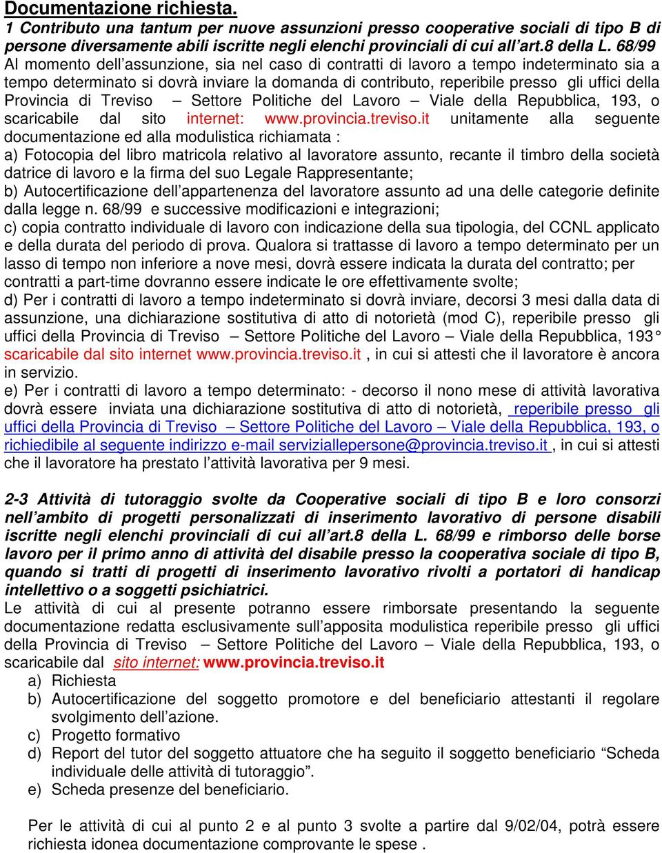 Provincia di Treviso Settore Politiche del Lavoro Viale della Repubblica, 193, o scaricabile dal sito internet: www.provincia.treviso.
